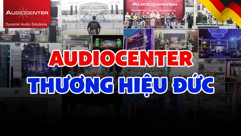 Loa Audiocenter thương hiệu của nước nào? Sử dụng có tốt không?