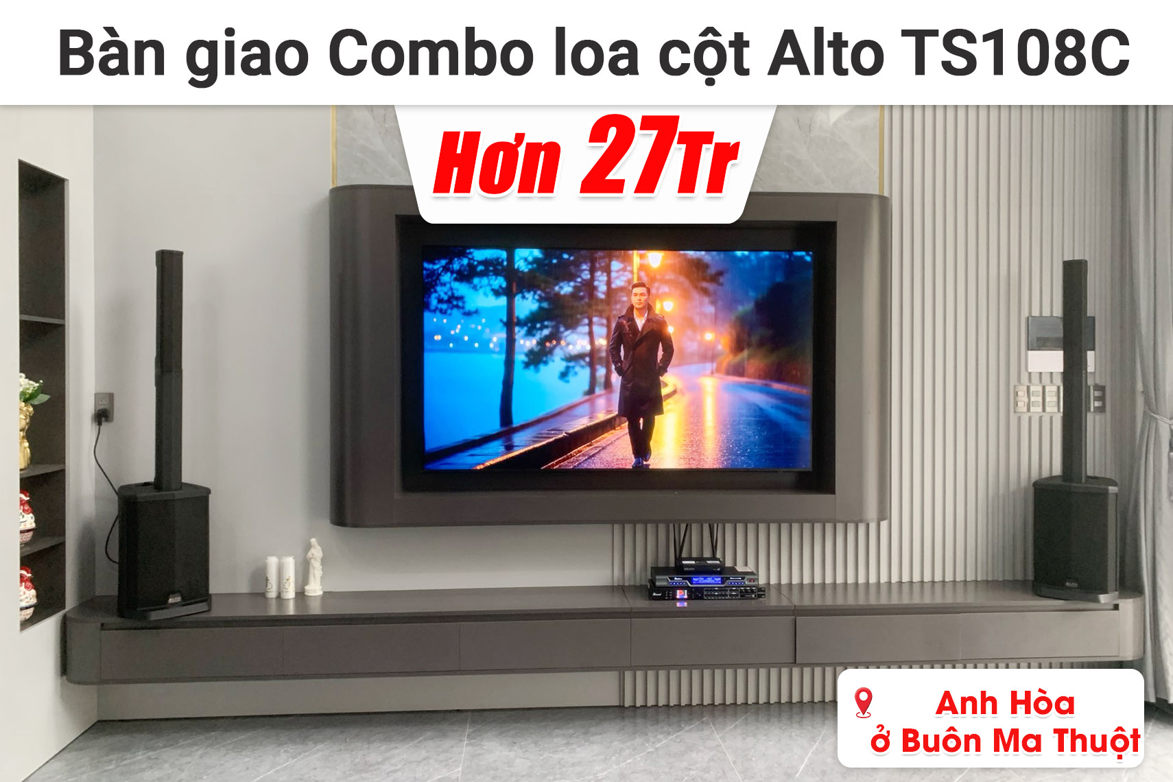 Bàn giao combo loa cột Alto TS108C hơn 27 triệu cho anh Hòa ở Buôn Ma Thuột (Alto TS108C, Bksound DSP 9000 Plus, Bksound M200)