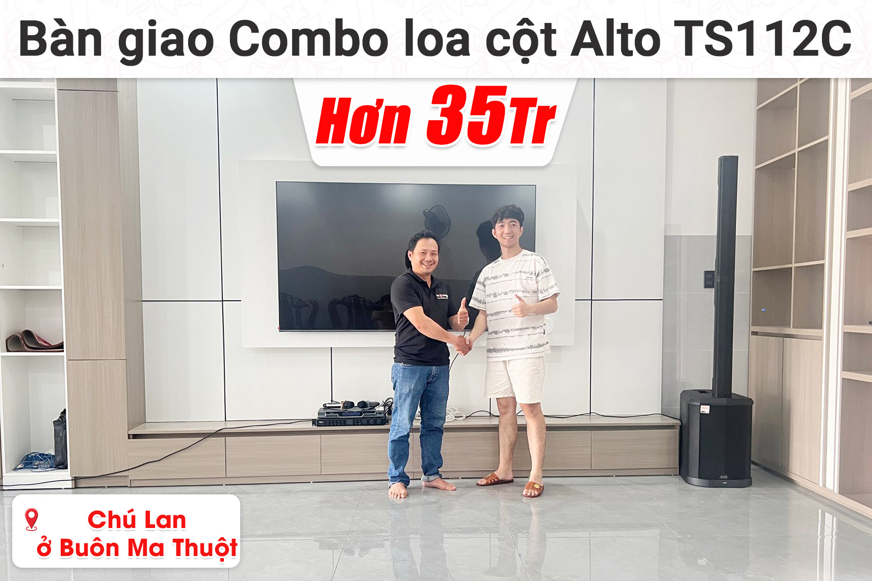 Bàn giao Combo loa cột Alto TS112C hơn 35 triệu cho chú Lan ở Buôn Ma Thuột (Alto TS112C, Bksound VX10, Bksound M200,...)