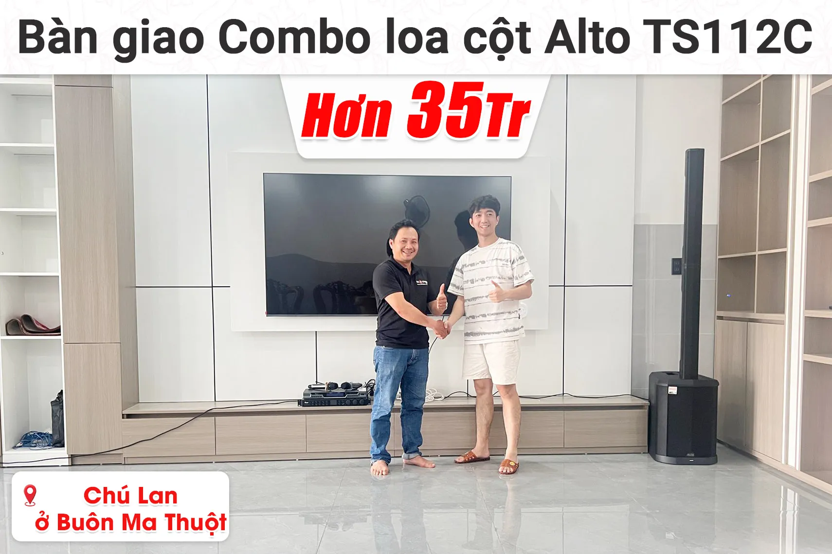 Bàn giao Combo loa cột Alto TS112C hơn 35 triệu cho chú Lan ở Buôn Ma Thuột (Alto TS112C, Bksound VX10, Bksound M200,...)