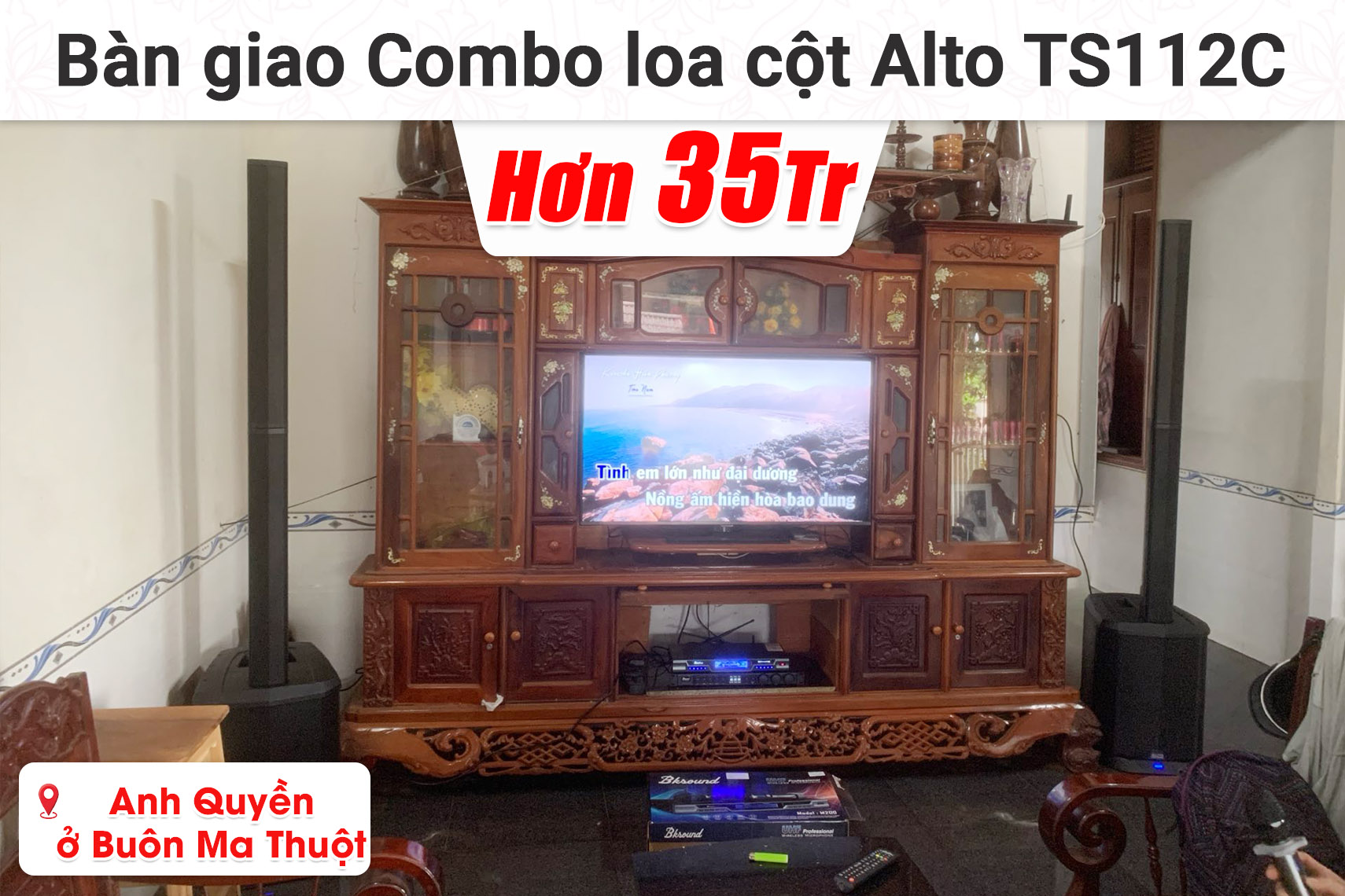 Bàn giao Combo loa cột Alto TS112C hơn 35 triệu cho anh Quyền ở Buôn Ma Thuột (Alto TS112C, Bksound VX10, Bksound M200,...)