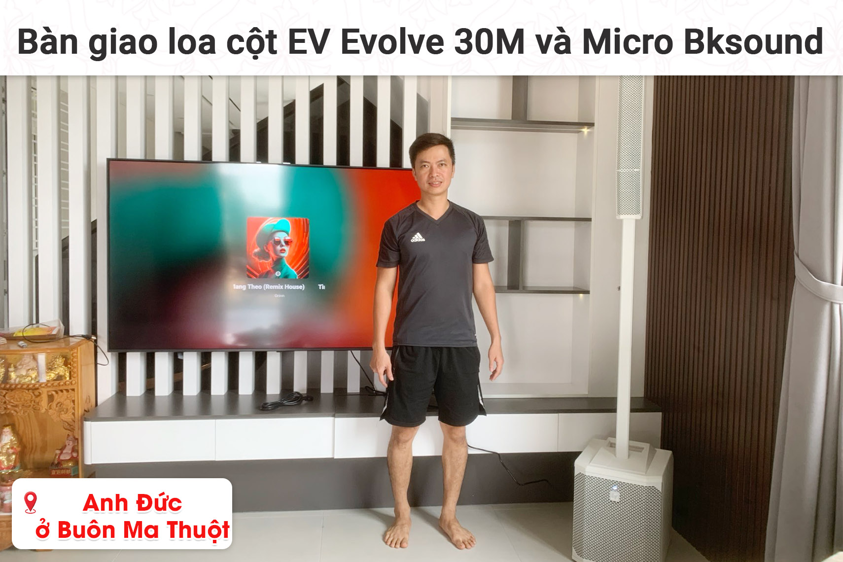 Bàn giao loa cột Electro Voice Evolve 30M và Micro Bksound A3 Pro 2025 cho anh Đức ở Buôn Ma Thuột