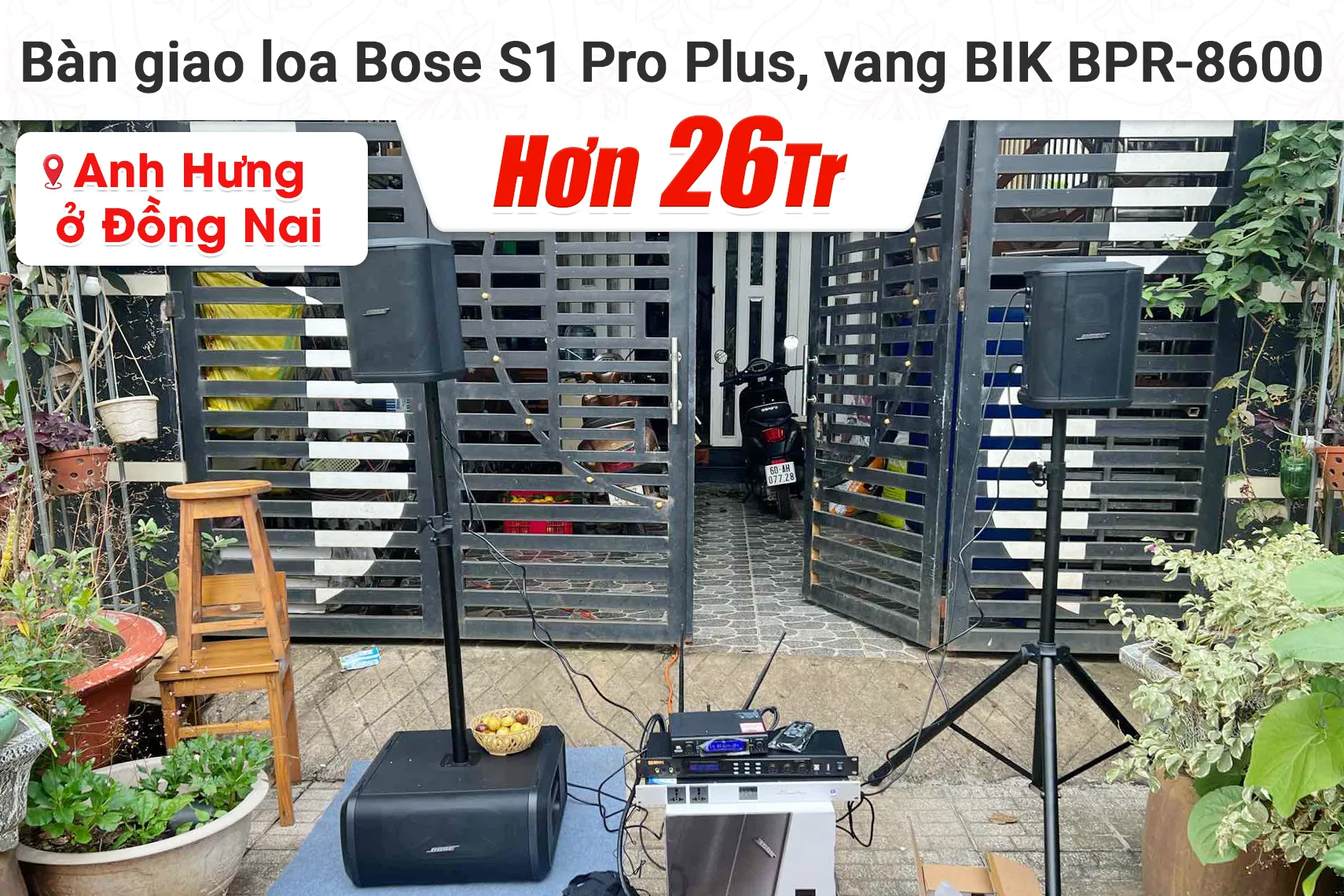 Bàn giao loa Bose S1 Pro Plus, vang BIK BPR-8600 hơn 26tr cho anh Hưng tại Đồng Nai