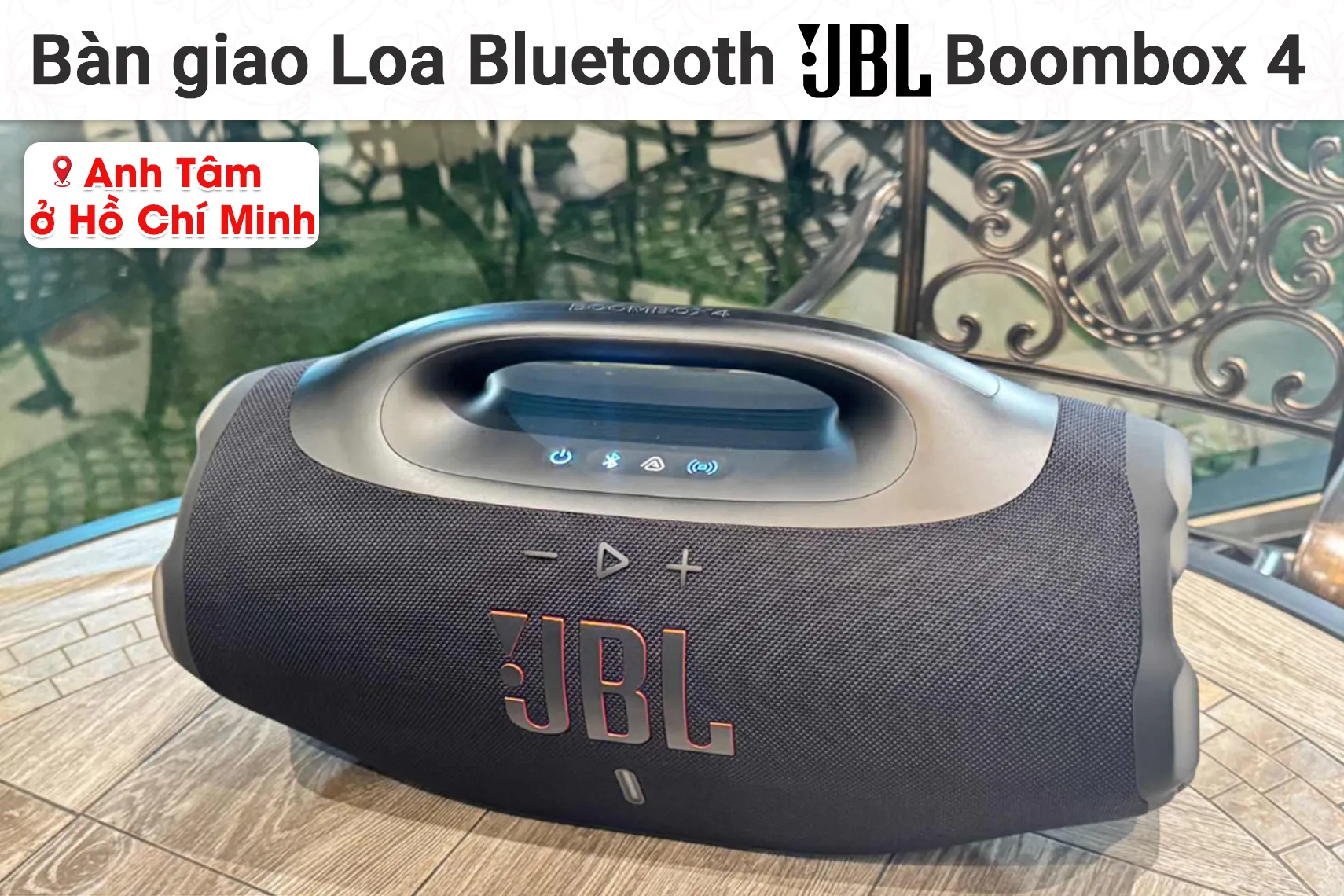 Bàn giao Loa Bluetooth JBL Boombox 4 cho anh Tâm tại TP HCM