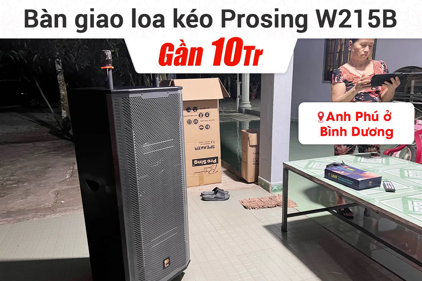 Bàn giao Loa Kéo Prosing W215B gần 10tr cho anh Phú ở Bình Dương