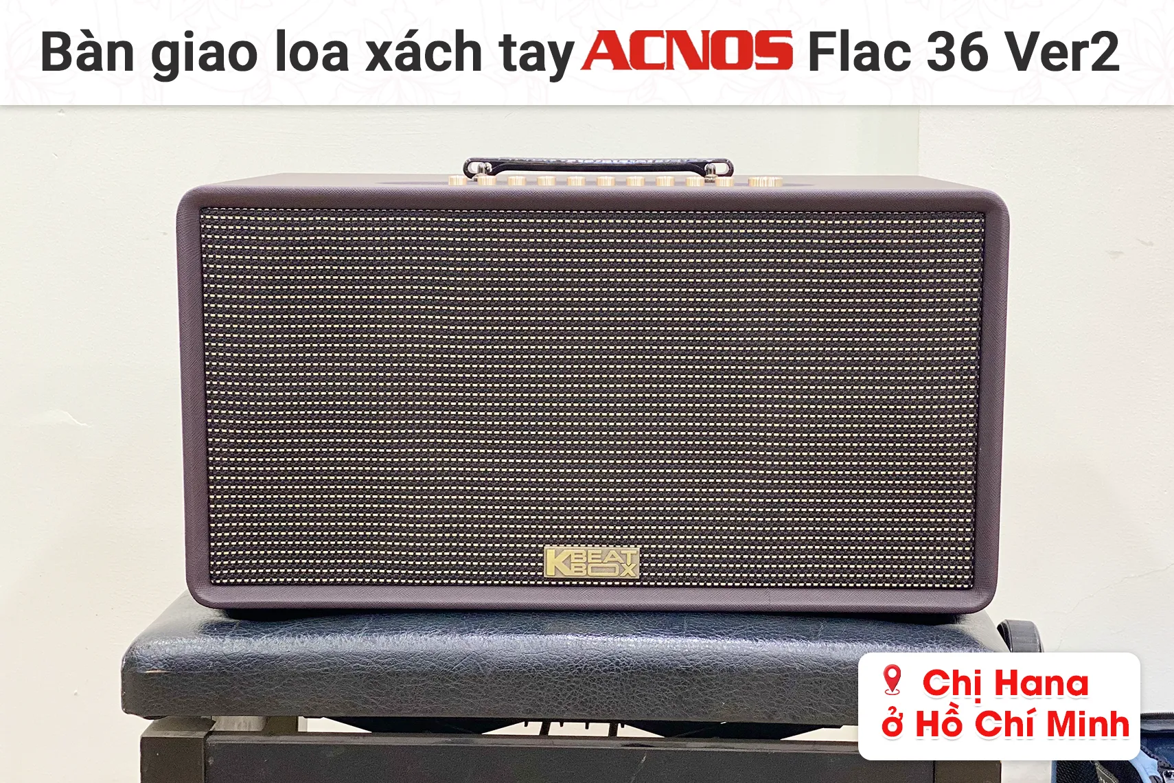 Bàn giao loa xách tay Acnos Flac 36 Ver2 cho chị Hana tại TP HCM