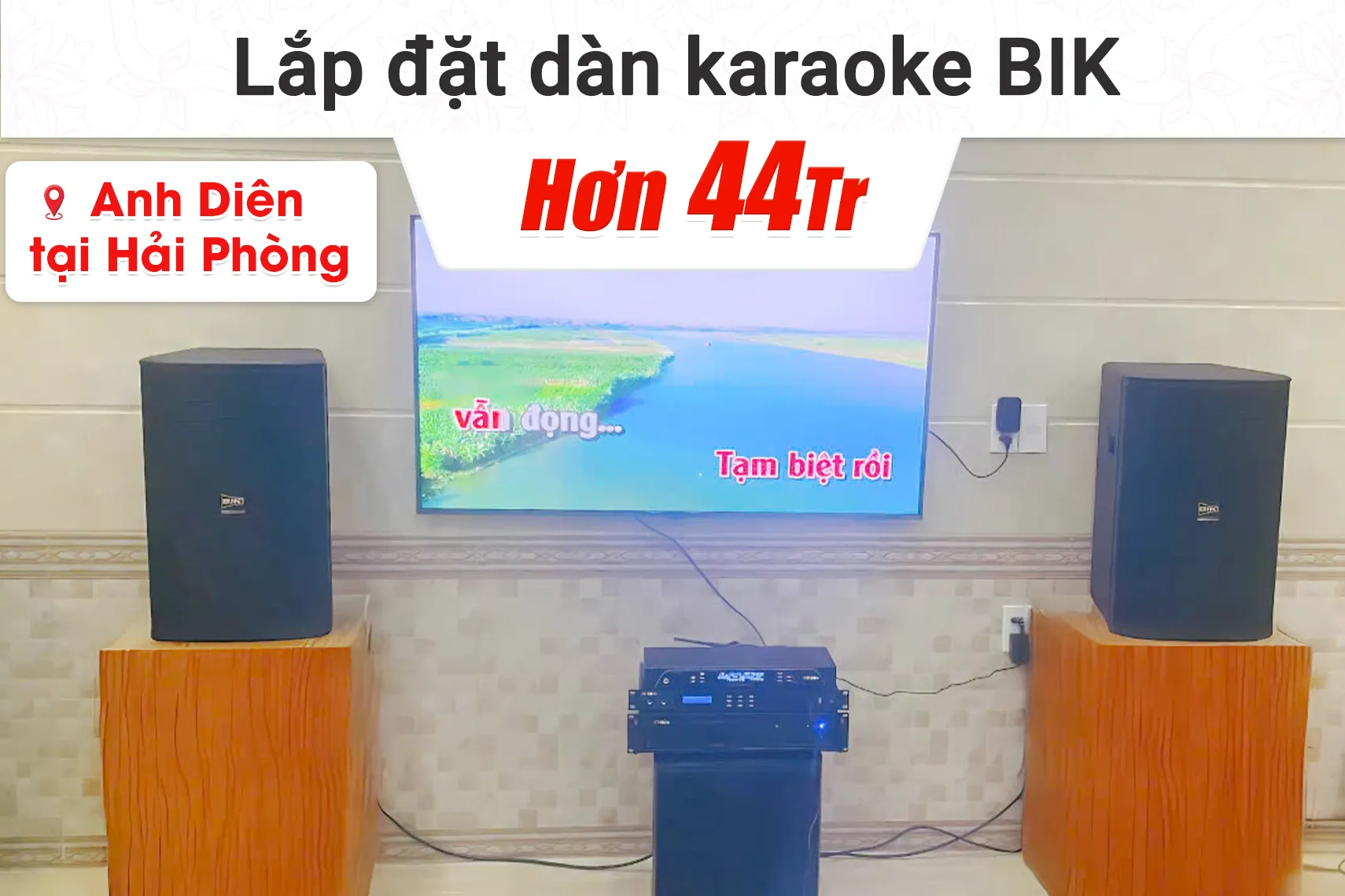 Lắp đặt dàn karaoke BIK hơn 44tr cho anh Diên tại Hải Phòng (BIK BSP 412II, BIK VM820A, BPR-8600, BIK BJ-W25AV II, BIK BJ-U200)
