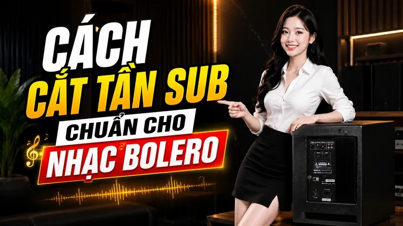 Cách cut tần Sub chuẩn cho nhạc Bolero
