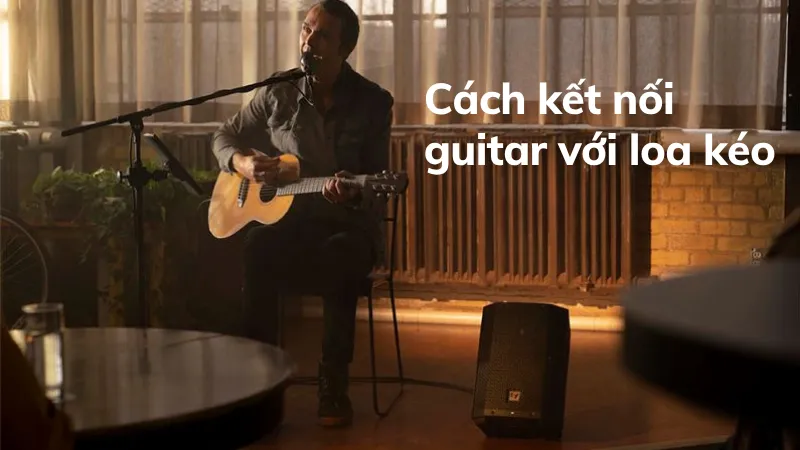 Cách kết nối guitar với loa kéo