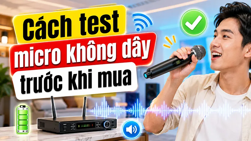 Cách test micro không dây trước khi mua