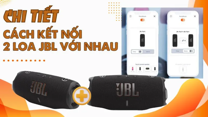 Chi tiết cách kết nối 2 loa JBL với nhau dễ thực hiện