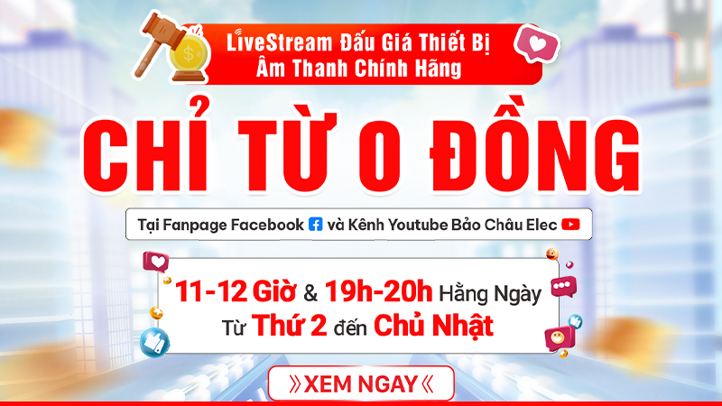 Chương tr&igrave;nh Livestream đấu gi&aacute;: C&ugrave;ng Bảo Ch&acirc;u Elec rinh ngay si&ecirc;u phẩm gi&aacute; hời