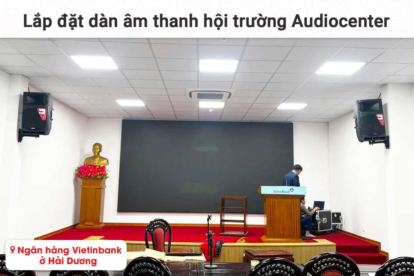 Lắp đặt dàn âm thanh hội trường Audiocenter cho Ngân hàng Vietinbank tại Hải Dương