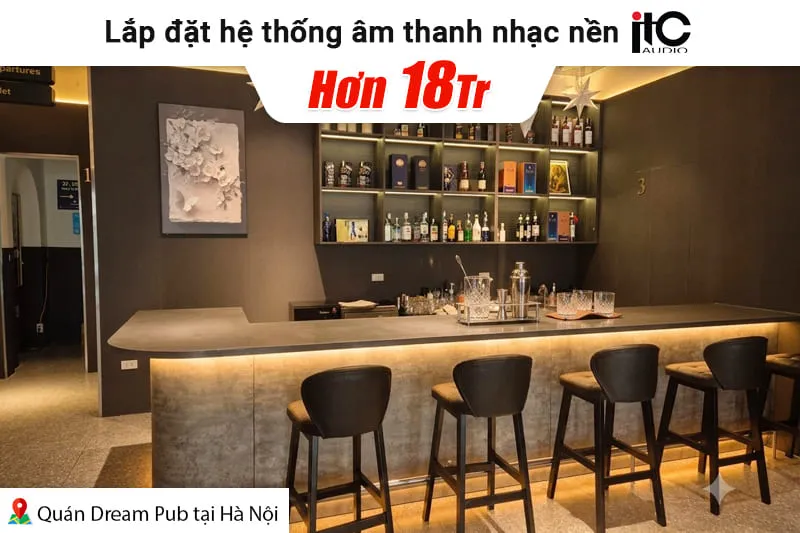 Lắp đặt âm thanh nhạc nền ITC hơn 18tr cho quán Dream Pub tại Hà Nội