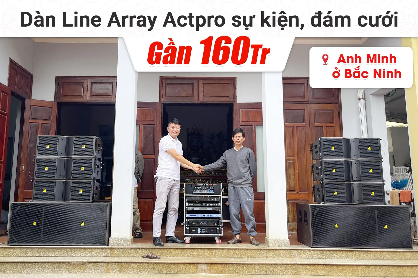 Lắp đặt dàn Line Array Actpro sự kiện, đám cưới gần 160tr cho anh Minh tại Bắc Ninh (Actpro KR212, KR28, DSP48, MG12XU,…)