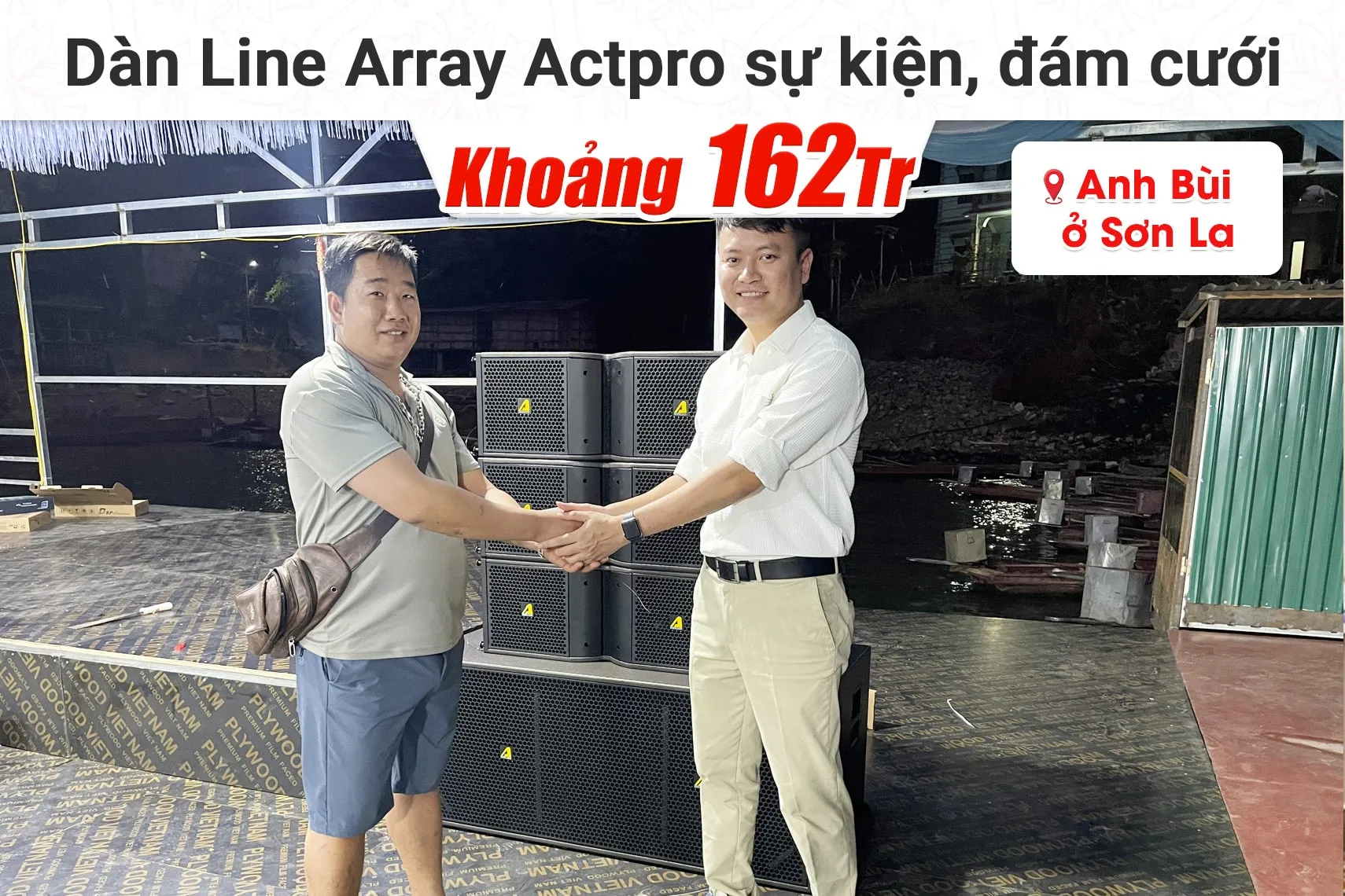 Lắp đặt dàn Line Array Actpro sự kiện, đám cưới khoảng 162tr cho anh Bùi tại Sơn La (Actpro KR210, Actpro KR28, FP14000, DSP48,…)