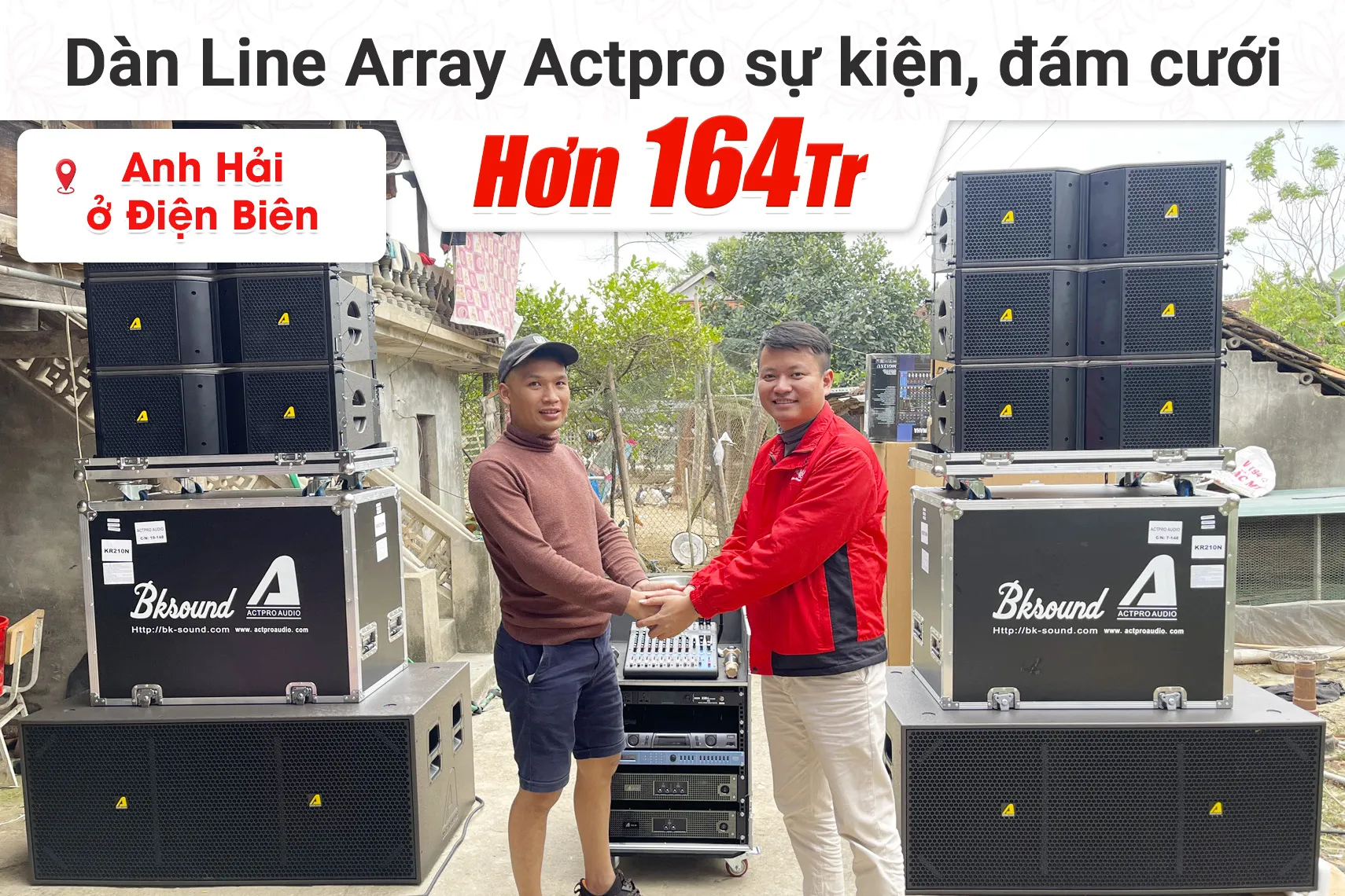 Lắp đặt dàn Line Array Actpro sự kiện, đám cưới hơn 164tr cho anh Hải tại Điện Biên (Actpro KR210, KR28, MG12XU, DSP48,…)