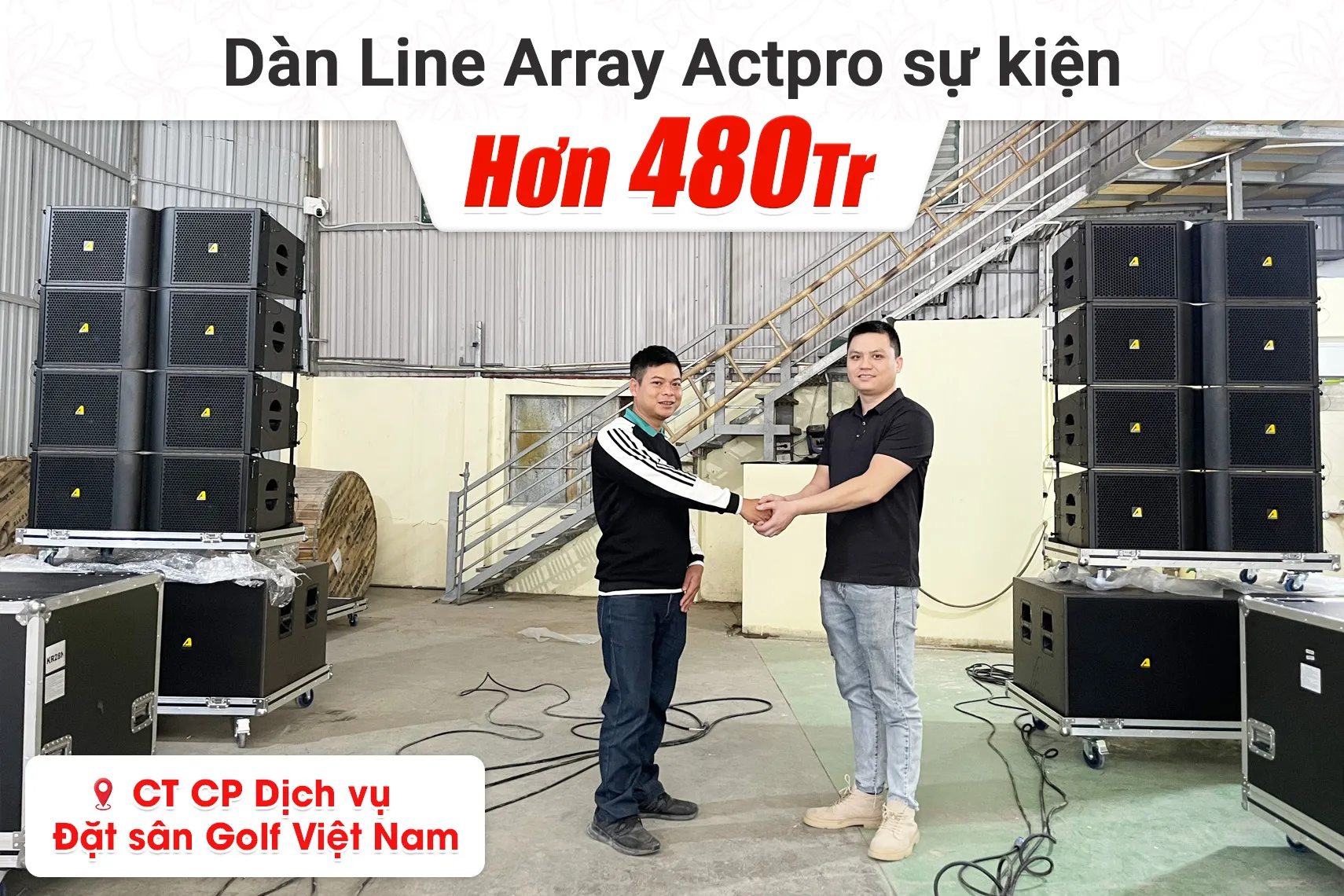 Lắp đặt dàn Line Array Actpro sự kiện hơn 480tr cho CTCPDV Đặt sân Golf Việt Nam (Actpro KR212, HQS218, DSP48, Alpha 2.22,…)