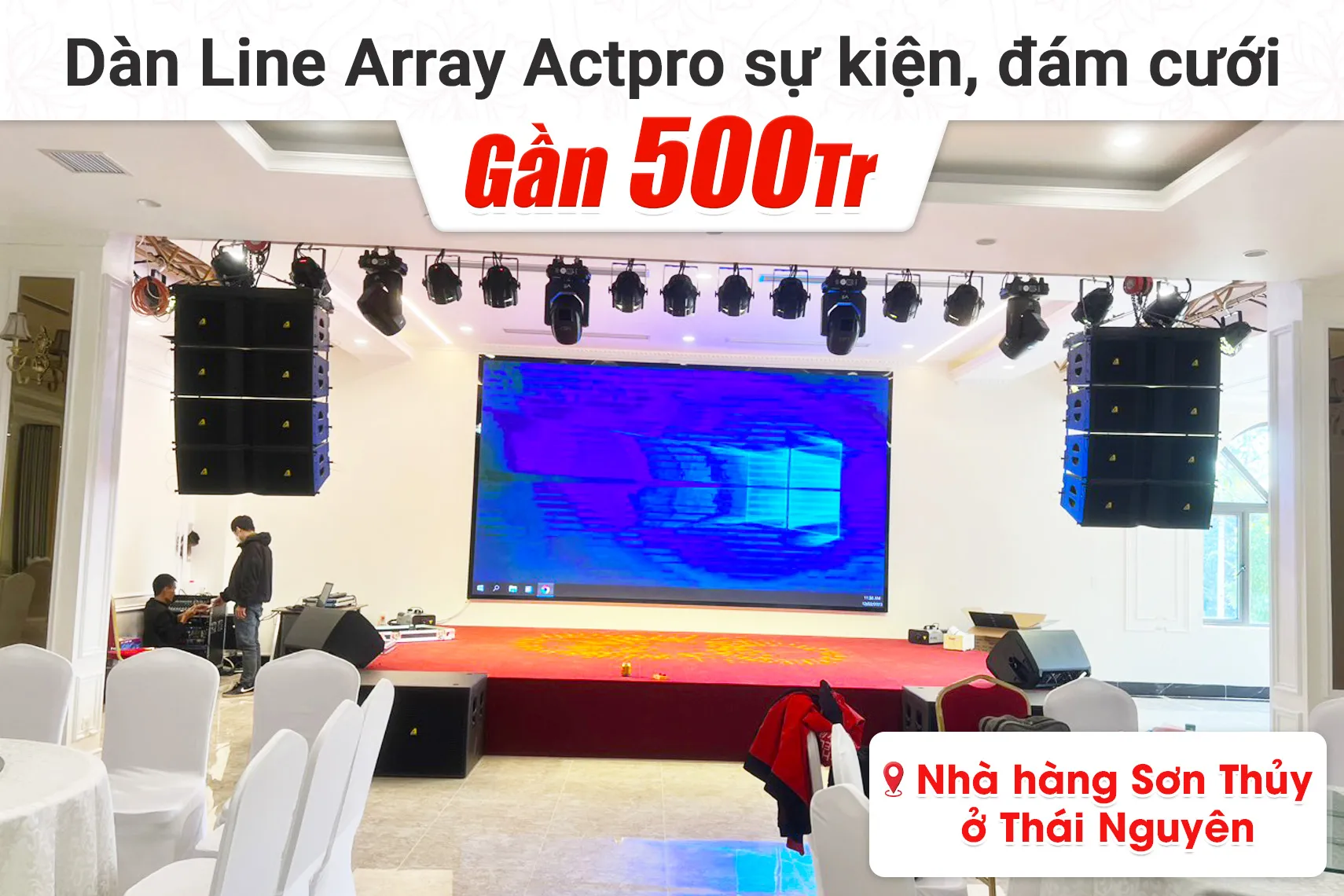 Lắp đặt 2 dàn Line Array Actpro sự kiện, đám cưới gần 500tr cho nhà hàng Sơn Thủy tại Thái Nguyên (Actpro KR210, KR28, TS415, FP14000,...)