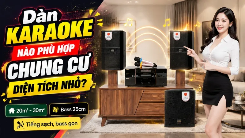 Dàn Karaoke Nào Phù Hợp Chung Cư Diện Tích Nhỏ?