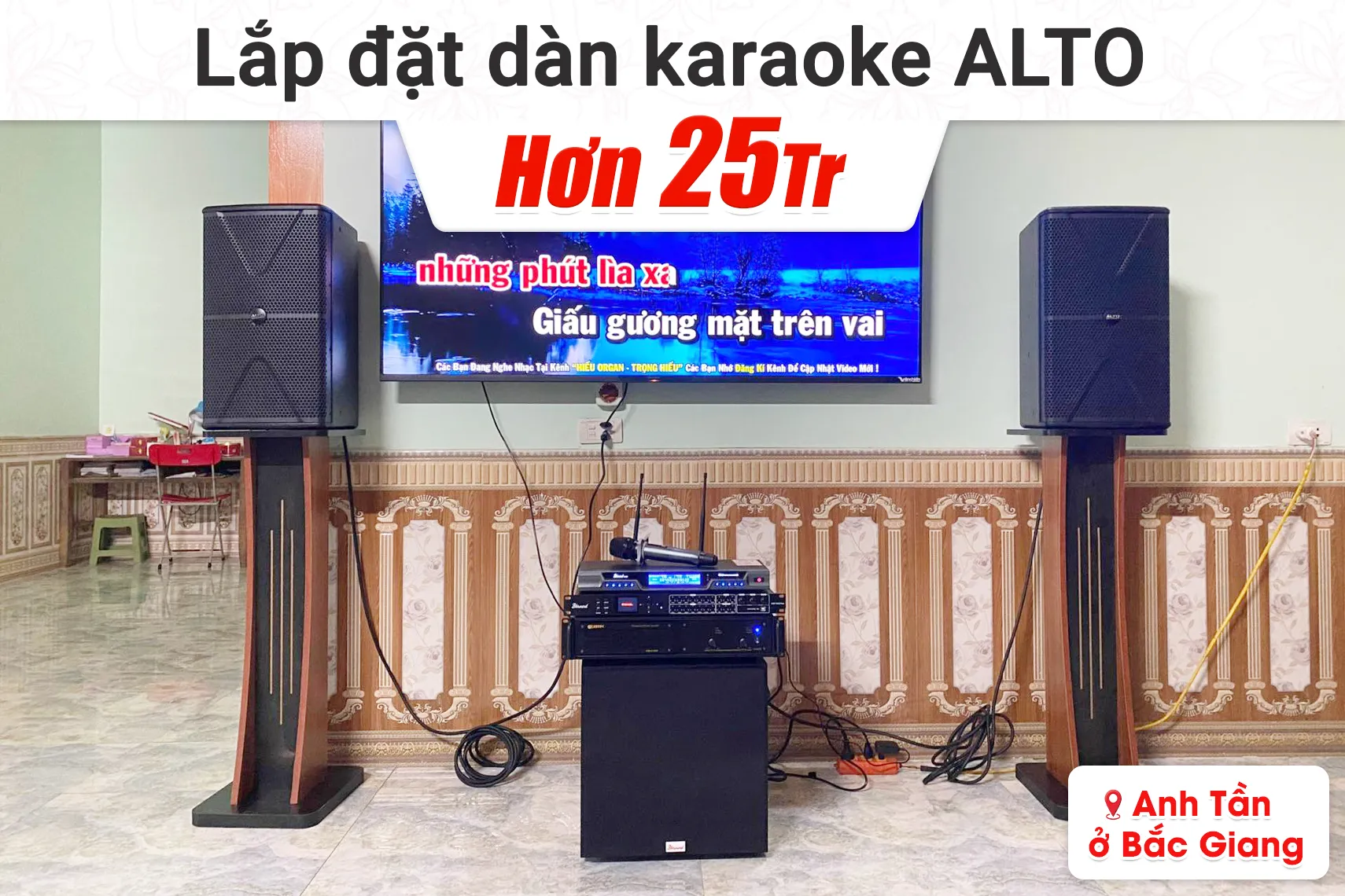 Lắp đặt dàn karaoke Alto hơn 25tr cho anh Tần tại Bắc Giang