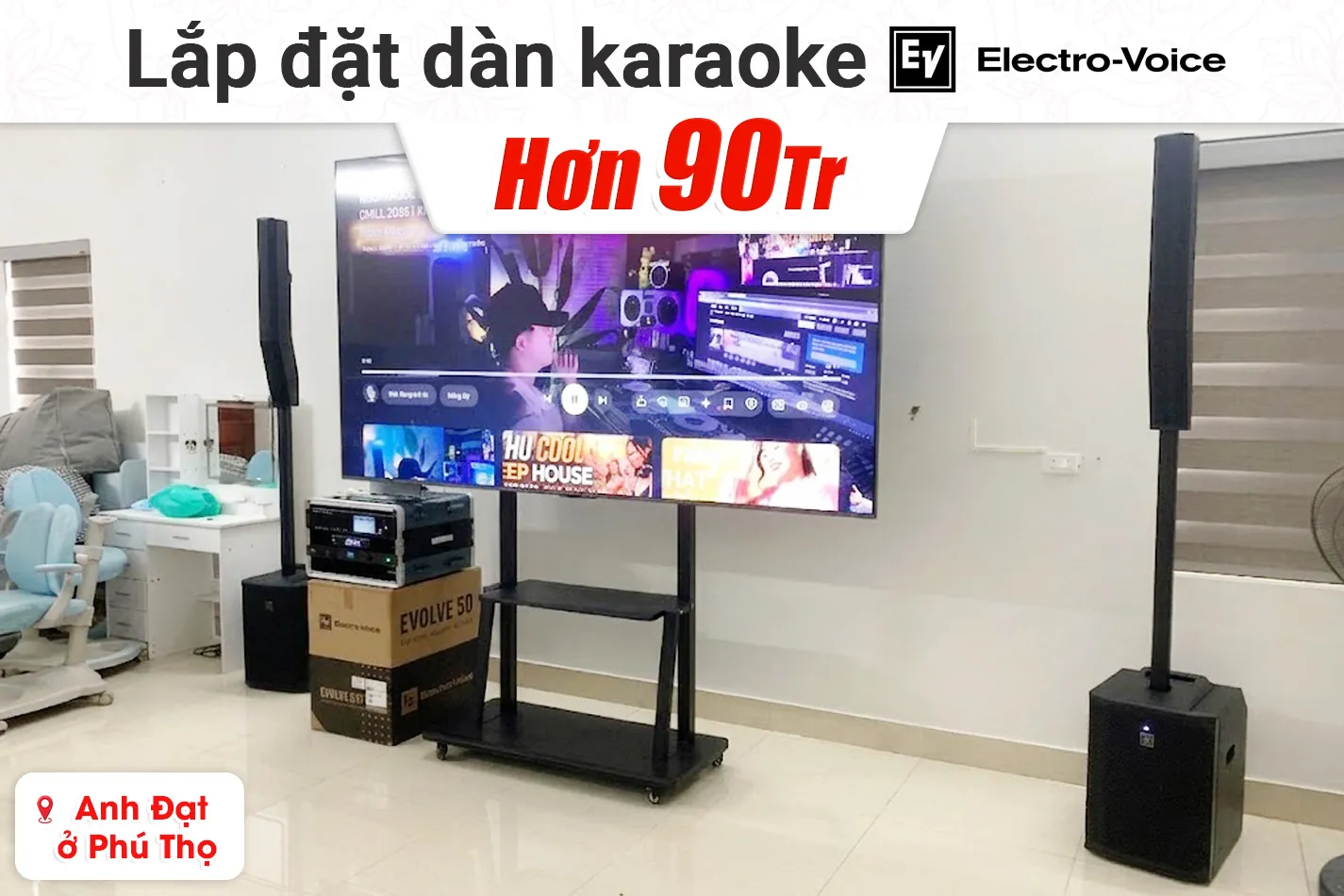 Lắp đặt dàn karaoke Electro Voice Evolve hơn 90tr cho anh Đạt tại Phú Thọ