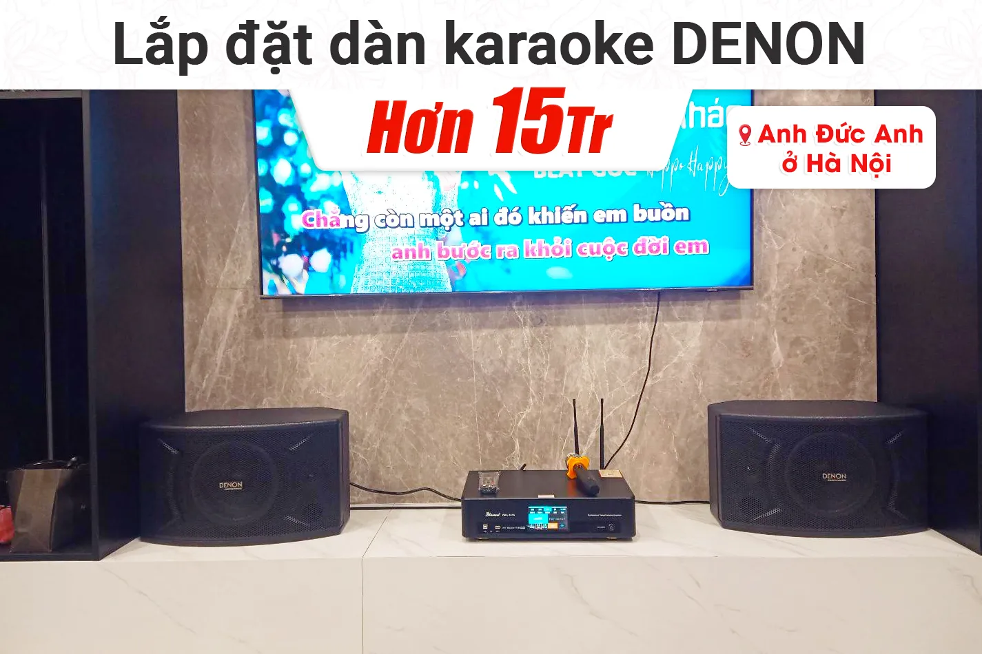 Lắp đặt dàn karaoke Denon hơn 15tr cho anh Đức Anh tại Hà Nội