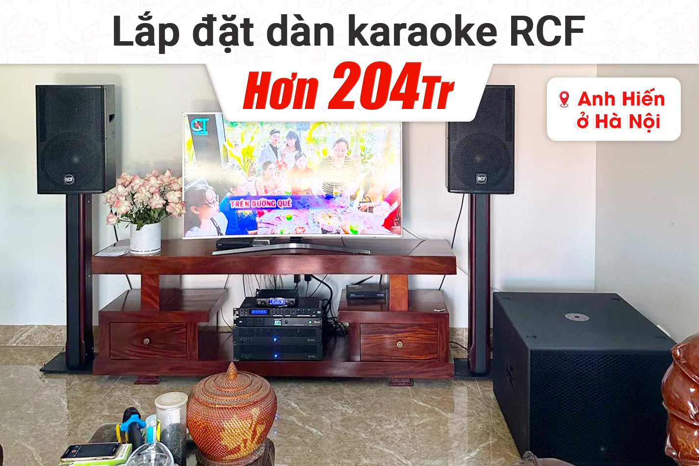 Lắp đặt dàn karaoke RCF hơn 204tr cho anh Hiến tại Hà Nội