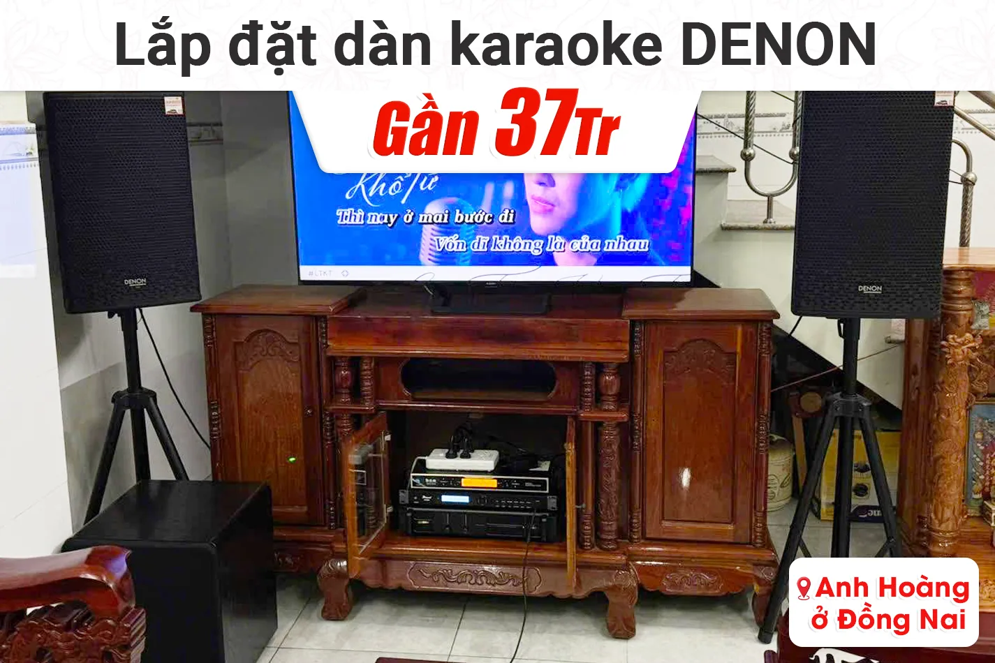 Lắp đặt dàn karaoke Denon gần 37tr cho anh Hoàng tại Đồng Nai