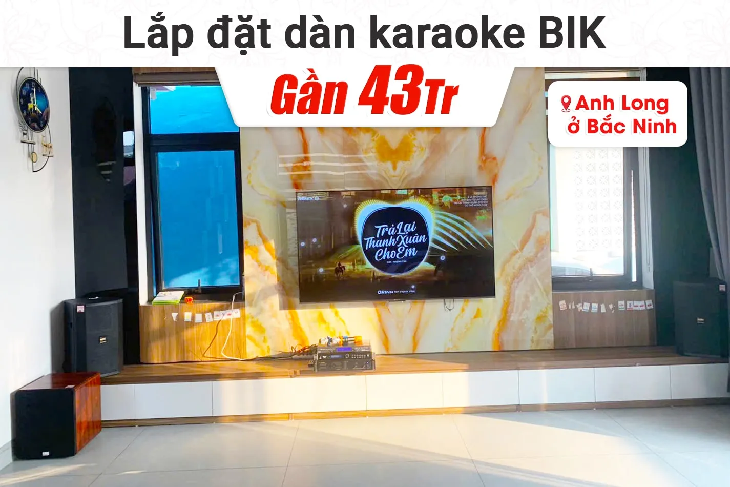 Lắp đặt dàn karaoke BIK gần 43tr cho anh Long tại Bắc Ninh