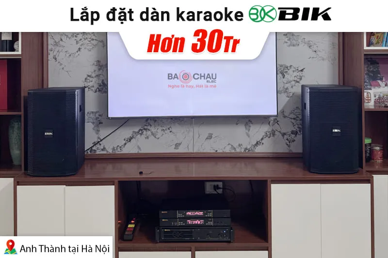 Lắp đặt dàn karaoke BIK gần 30tr cho anh Thành tại Hà Nội