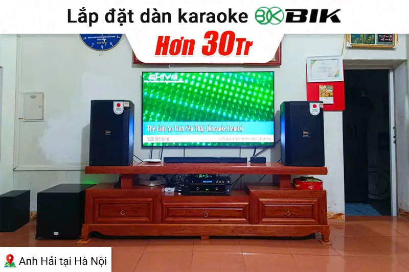 Lắp đặt dàn karaoke BIK hơn 30tr cho anh Hải tại Hà Nội