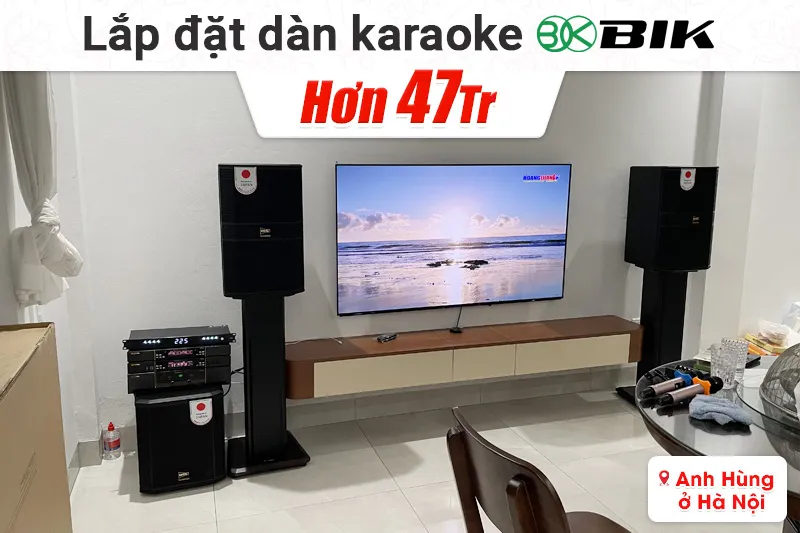 Lắp đặt dàn karaoke BIK hơn 47tr cho anh Hùng tại Hà Nội