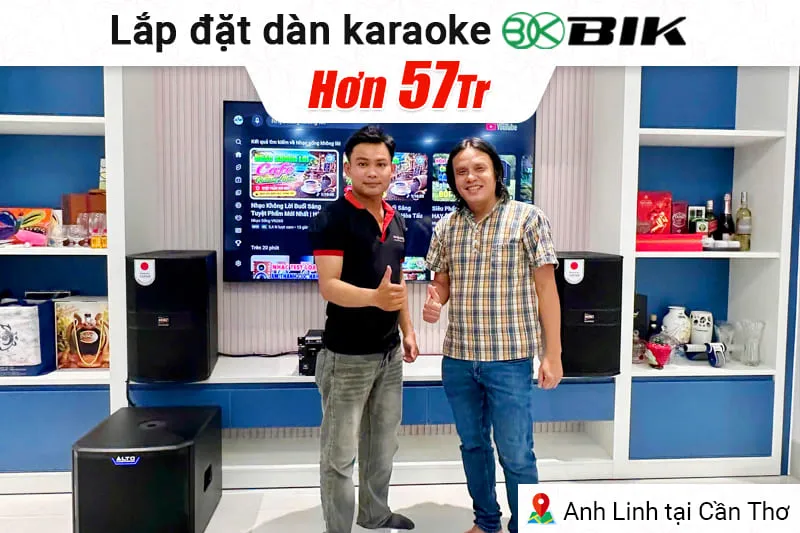 Lắp đặt dàn karaoke BIK hơn 57tr cho anh Linh tại Cần Thơ
