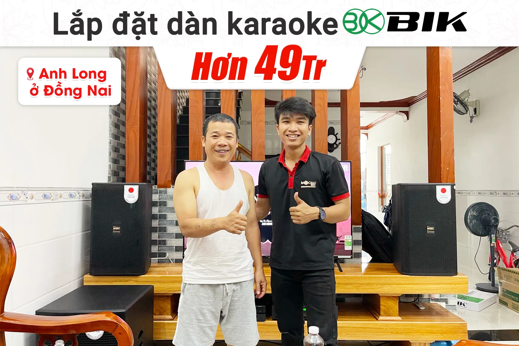 Lắp đặt dàn karaoke BIK hơn 49 triệu cho anh Long tại Đồng Nai (BIK CS-625, BIK VK-A52, BIK VK-R51, BBK-W55A, BJ-U500II) 