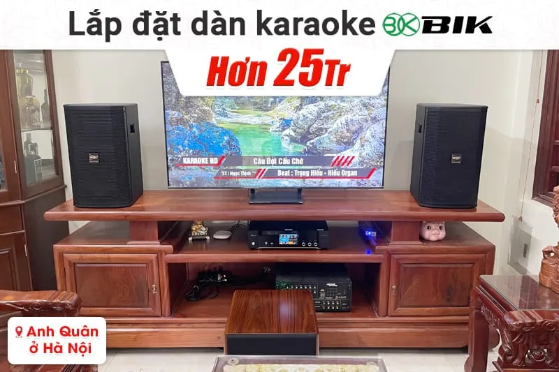Lắp đặt dàn karaoke BIK hơn 25tr cho anh Quân tại Hà Nội