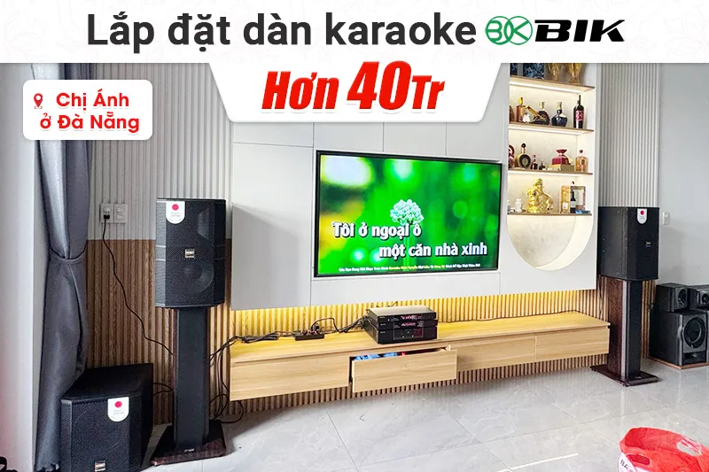 Lắp đặt dàn karaoke BIK hơn 40tr cho chị Ánh tại Đà Nẵng