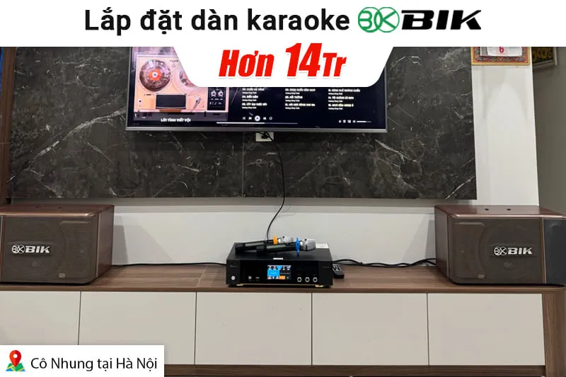 Lắp đặt dàn karaoke BIK hơn 14tr cho cô Nhung tại Hà Nội