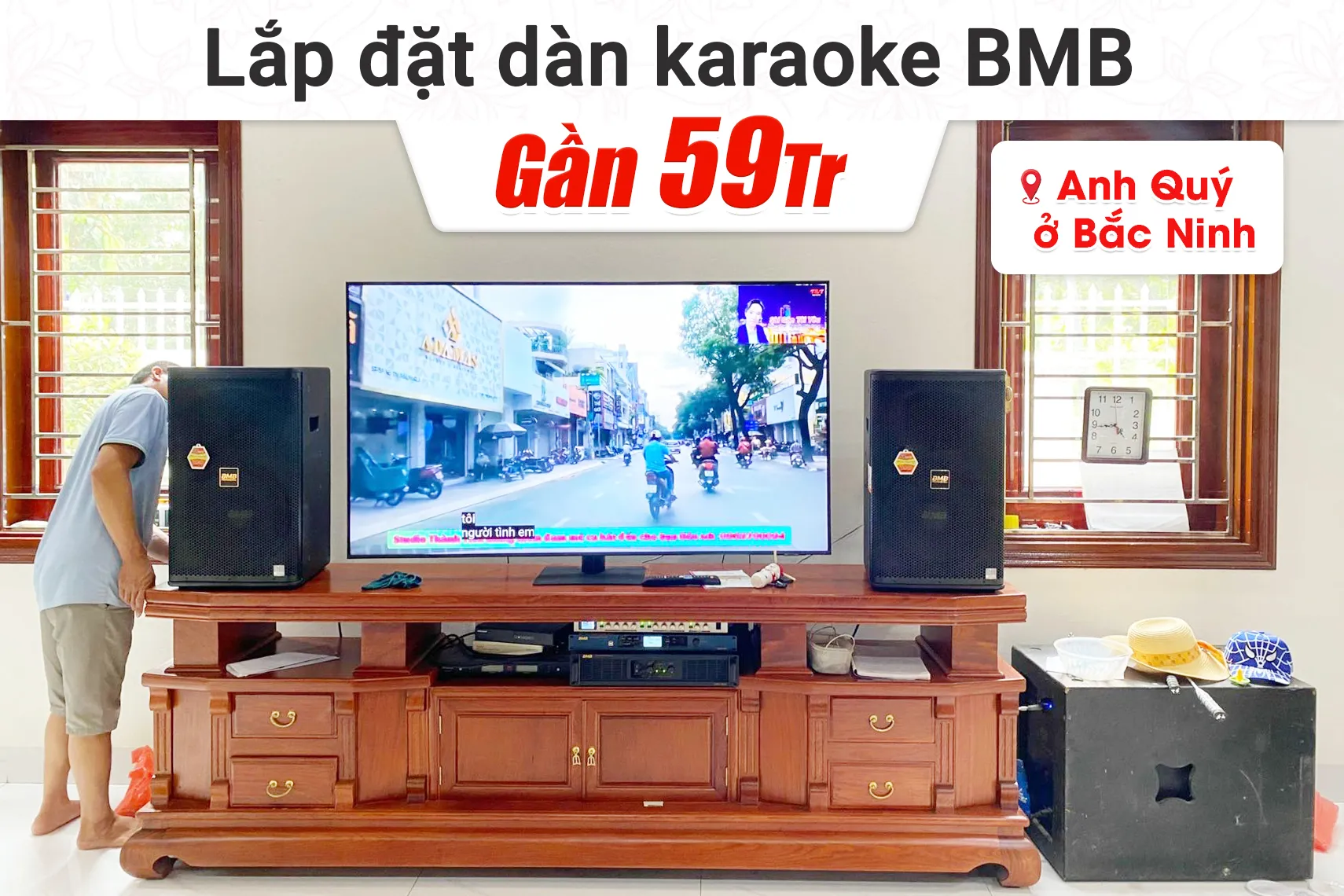 Lắp đặt dàn karaoke BMB gần 59tr cho anh Quý tại Bắc Ninh