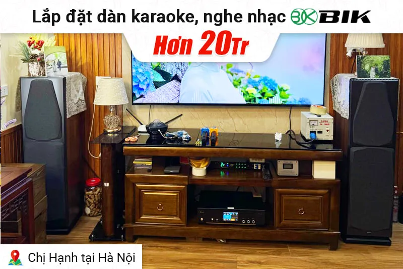 Lắp đặt dàn karaoke, nghe nhạc BIK hơn 20tr cho chị Hạnh tại Hà Nội