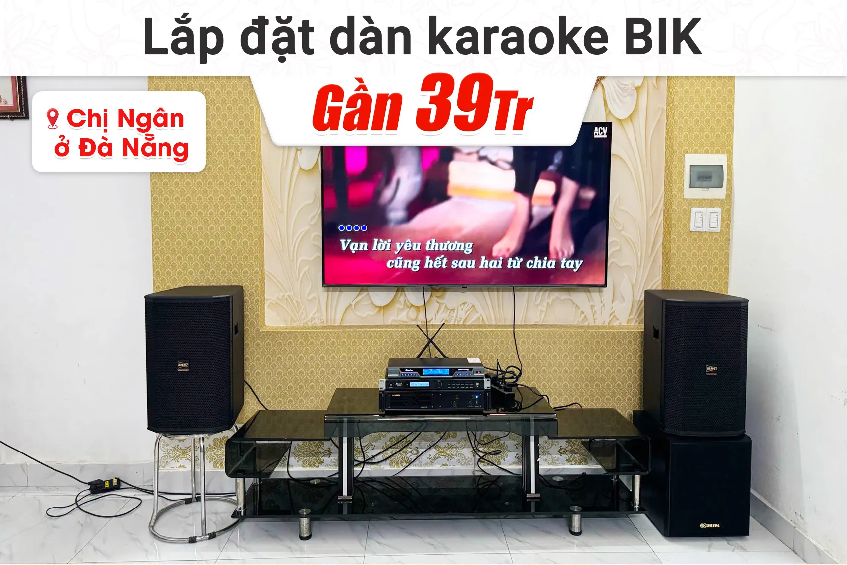 Lắp đặt dàn karaoke BIK gần 39tr cho chị Ngân tại Đà Nẵng