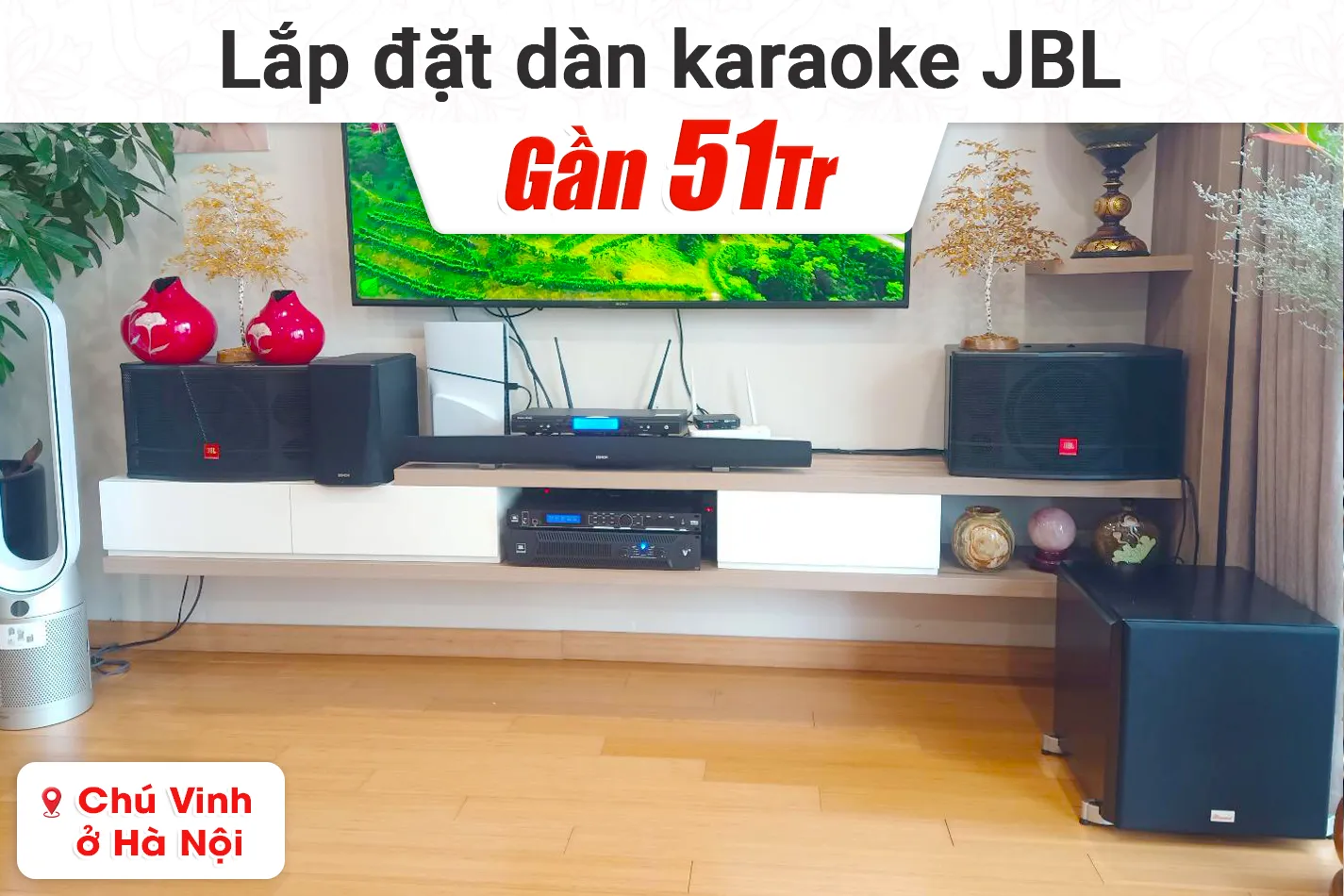 Lắp đặt dàn karaoke JBL gần 51tr cho chú Vinh tại Hà Nội