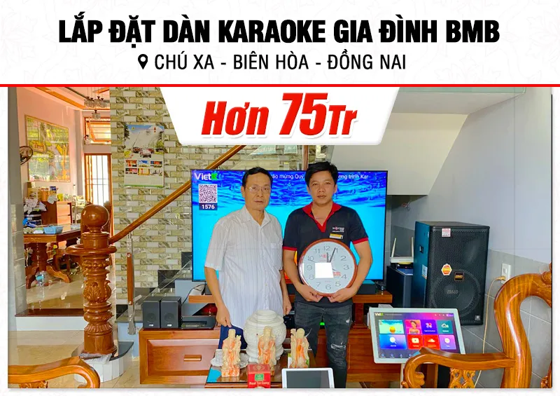 Lắp đặt dàn karaoke BMB hơn 75tr cho chú Xa tại Đồng Nai