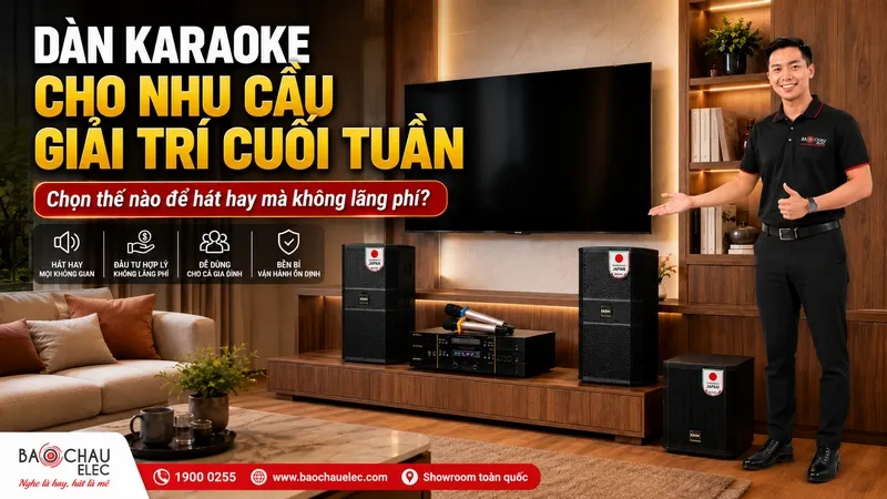 Dàn karaoke cho nhu cầu giải trí cuối tuần: