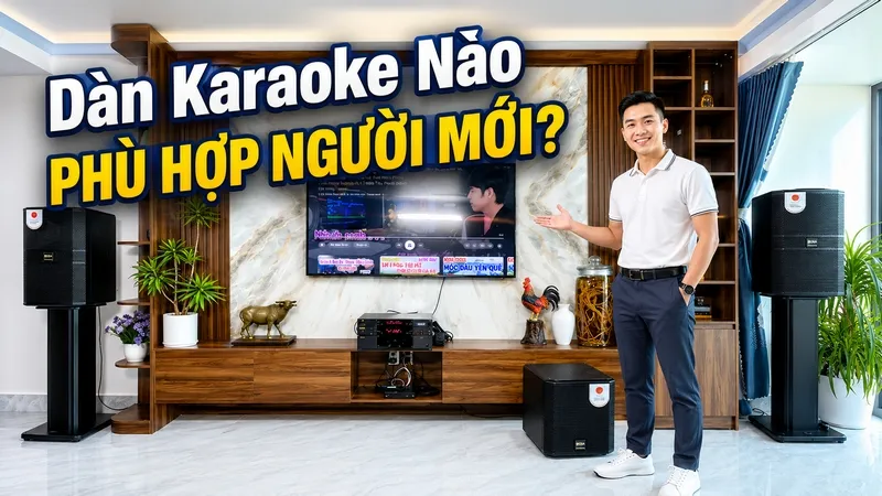 Dàn karaoke nào phù hợp người mới?
