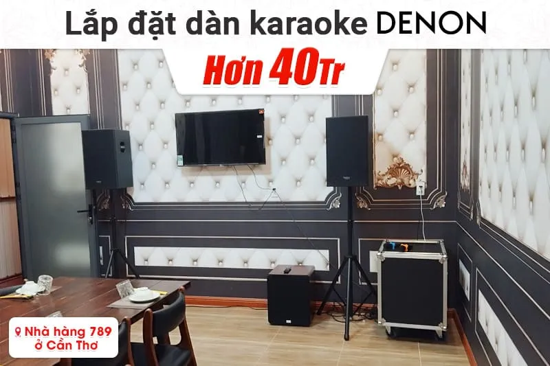 Lắp đặt dàn karaoke Denon hơn 40tr cho nhà hàng 789 tại Cần Thơ
