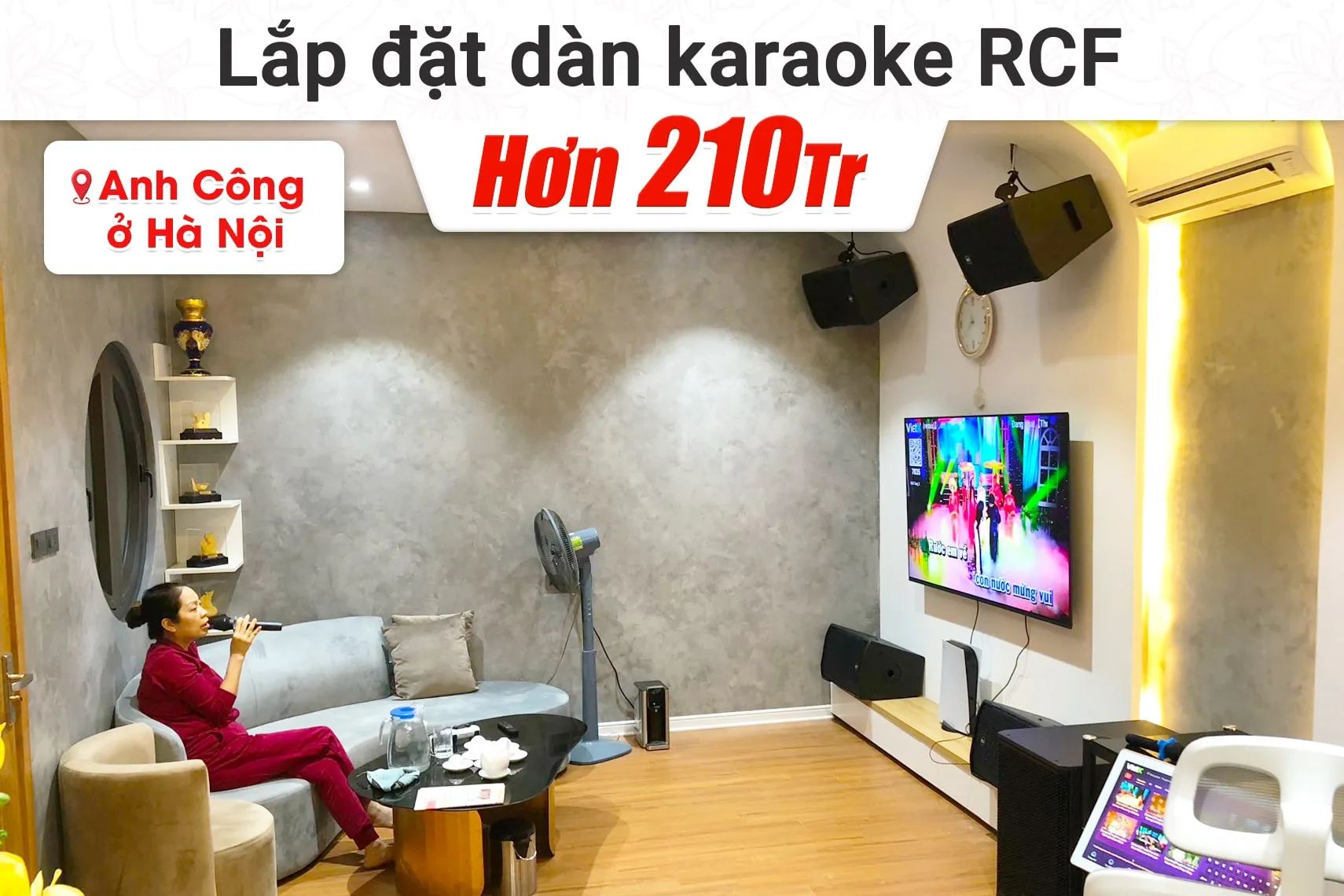 Lắp đặt dàn karaoke RCF hơn 210tr cho anh Công tại Hà Nội (RCF CMAX 4110, JBL V8, JBL VX8, 705AS MK3, VM300,…)