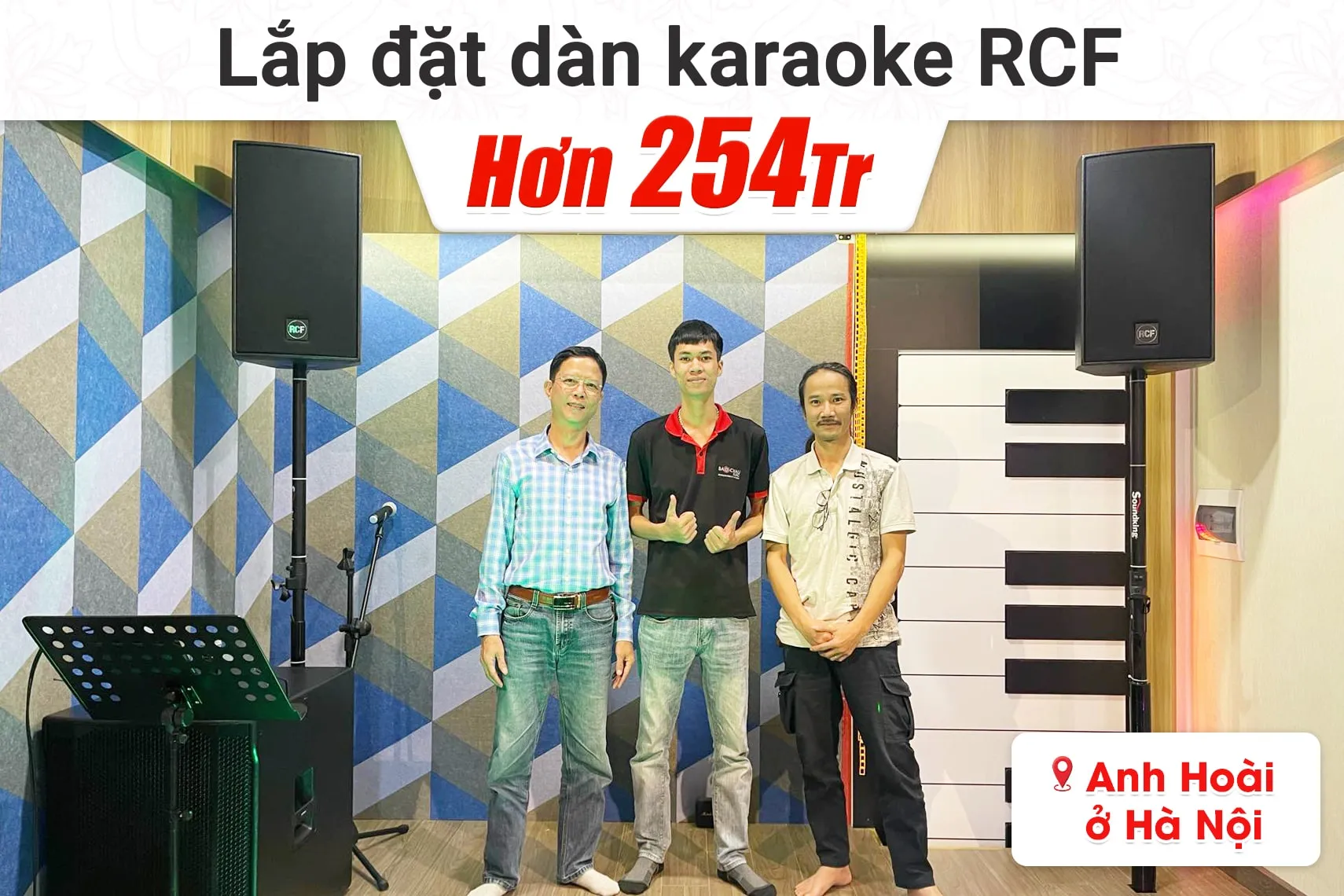 Lắp đặt dàn karaoke RCF hơn 254tr cho anh Hoài tại Hà Nội (RCF C5212-99, IPS 5.0K, 708AS II, BLX288A/B58,…)