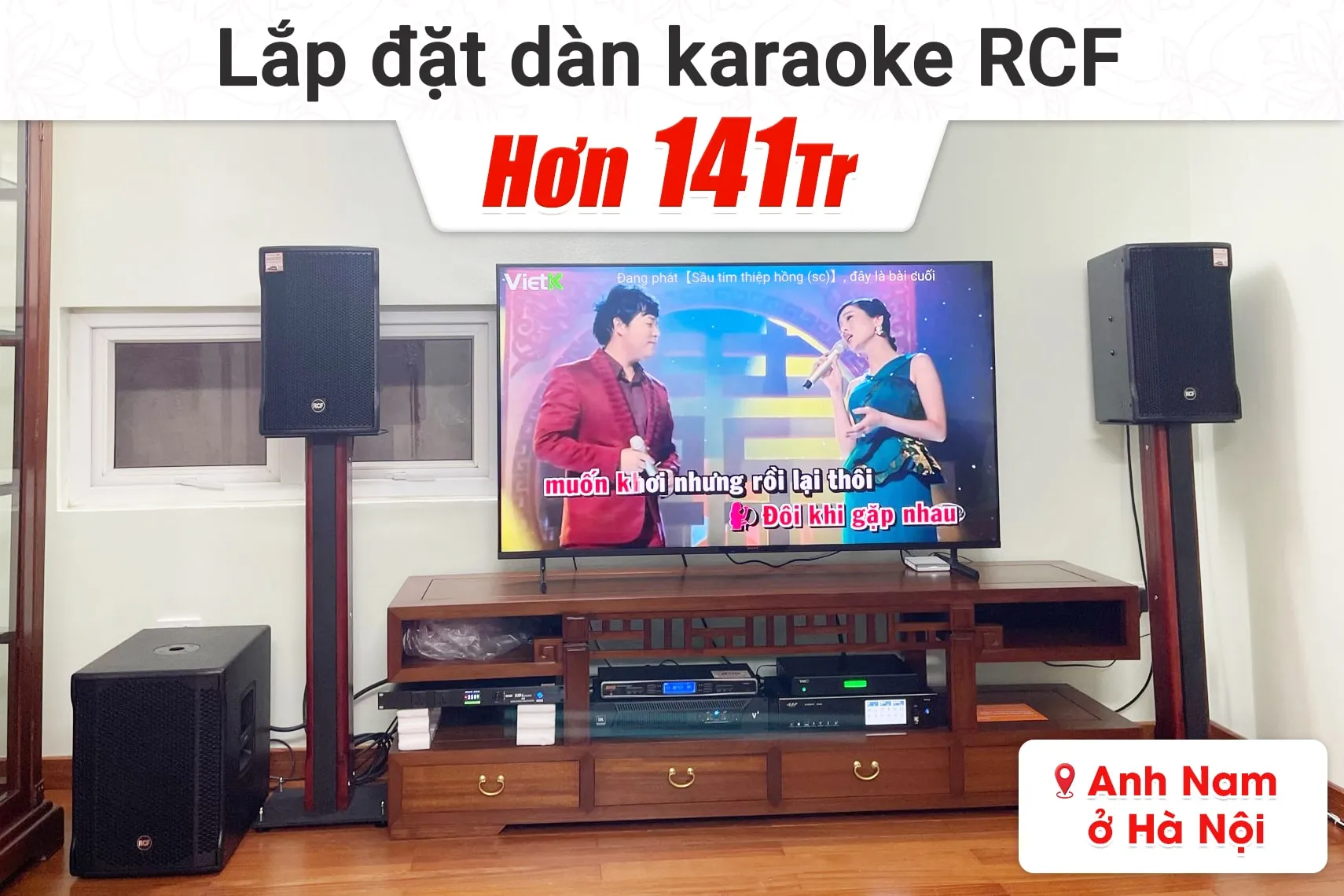 Lắp đặt dàn karaoke RCF hơn 141tr cho anh Nam tại Hà Nội (RCF CMAX 4110, JBL V6, K9900II Luxury, 702AS II, WB-5000S,…)