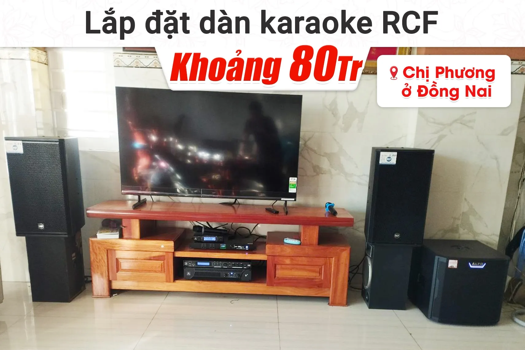 Lắp đặt dàn karaoke RCF khoảng 80tr cho chị Phương tại Đồng Nai (RCF X-MAX 12, JBL V8, JBL VX8, TS12S, VM300,…)